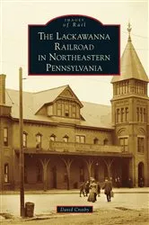 Book cover of The Lackawanna Railroad in Northeastern Pennsylvania by Unknown