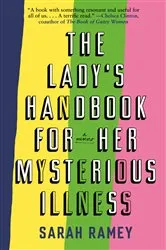 Book cover of The Lady's Handbook for Her Mysterious Illness by Sarah Ramey