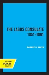 Book cover of The Lagos Consulate 1851 - 1861 by Robert S. Smith