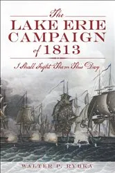 Book cover of The Lake Erie Campaign of 1813 by Walter P Rybka