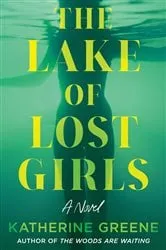 Book cover of The Lake of Lost Girls by Katherine Greene