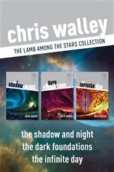 Book cover of The Lamb among the Stars Collection: The Shadow and Night / The Dark Foundations / The Infinite Day by Chris Walley