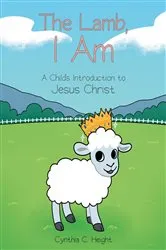 Book cover of The Lamb, I Am by Cynthia C. Height
