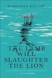 Book cover of The Lamb Will Slaughter the Lion by Margaret Killjoy