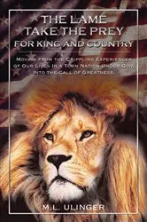 Book cover of The Lame Take the Prey for King and Country by M.L. Ulinger