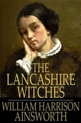 Book cover of The Lancashire Witches by William Harrison Ainsworth