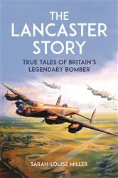 Book cover of The Lancaster Story by Sarah-Louise Miller