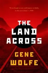 Book cover of The Land Across by Gene Wolfe