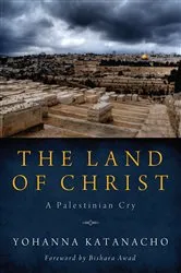 Book cover of The Land of Christ by Yohanna Katanacho