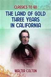Book cover of The Land Of Gold Three Years in California by Walter Colton