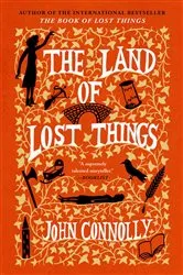 Book cover of The Land of Lost Things by John Connolly