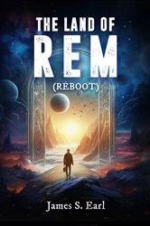 Book cover of THE LAND OF REM (Reboot) by James S. Earl