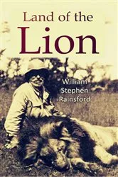 Book cover of The Land of the Lion by Rainsford, William , Stephen