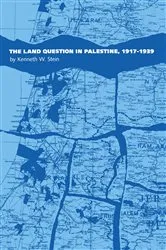 Book cover of The Land Question in Palestine, 1917-1939 by Kenneth W. Stein