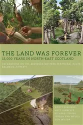 Book cover of The Land was Forever: 15,000 years in north-east Scotland by Kirsty Dingwall