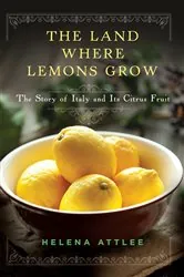 Book cover of The Land Where Lemons Grow: The Story of Italy and Its Citrus Fruit by Helena Attlee