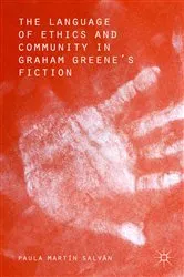 Book cover of The Language of Ethics and Community in Graham Greene’s Fiction by Paula Martín Salvan