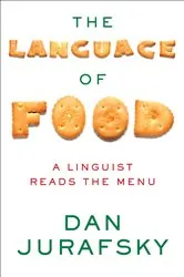 Book cover of The Language of Food: A Linguist Reads the Menu by Dan Jurafsky