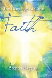 Book cover of The Language of Great Faith by Brenda Eagans