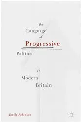 Book cover of The Language of Progressive Politics in Modern Britain by Emily Robinson