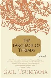 Book cover of The Language of Threads by Gail Tsukiyama