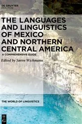 Book cover of The Languages and Linguistics of Mexico and Northern Central America by Søren Wichmann