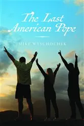 Book cover of The Last American Pope by Mike Wyschochek