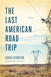 Book cover of The Last American Road Trip by Sarah Kendzior
