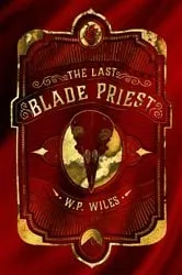 Book cover of The Last Blade Priest by W P Wiles
