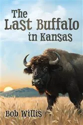Book cover of The Last Buffalo in Kansas by Bob Willis