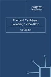 Book cover of The Last Caribbean Frontier, 1795-1815 by K. Candlin