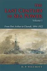 Book cover of The Last Century of Sea Power, Volume 1 by H. P. Willmott