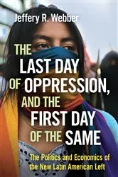 Book cover of The Last Day of Oppression, and the First Day of the Same by Jeffery R. Webber