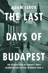 Book cover of The Last Days of Budapest by Adam LeBor