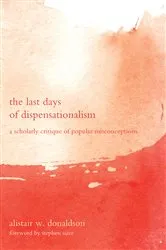 Book cover of The Last Days of Dispensationalism by Alistair W. Donaldson