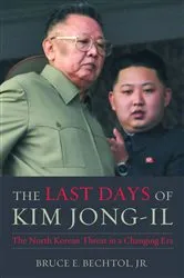 Book cover of The Last Days of Kim Jong-il by Bruce E. Bechtol