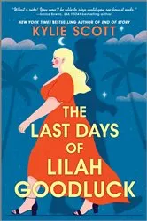 Book cover of The Last Days of Lilah Goodluck by Kylie Scott