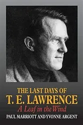 Book cover of The Last Days of T.E. Lawrence by Paul Marriott