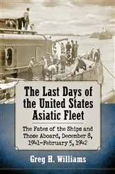 Book cover of The Last Days of the United States Asiatic Fleet by Greg H. Williams