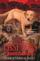 Book cover of The Last Dogs: Journey's End by Christopher Holt