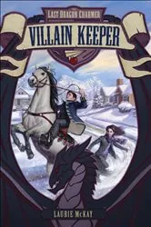 Book cover of The Last Dragon Charmer: Villain Keeper by Laurie McKay