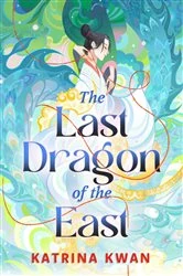 Book cover of The Last Dragon of the East by Katrina Kwan