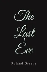 Book cover of The Last Eve by Roland Greene