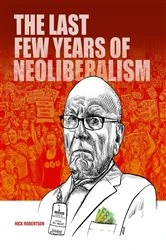 Book cover of The last few years of Neoliberalism by nick p Robertson