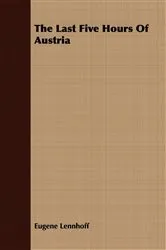 Book cover of The Last Five Hours Of Austria by Eugene Lennhoff