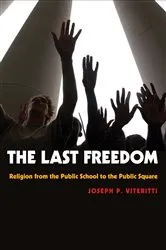 Book cover of The Last Freedom by Joseph P. Viteritti