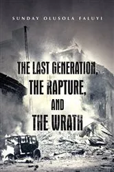 Book cover of The Last Generation, the Rapture, and the Wrath by Sunday Olusola Faluyi