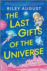 Book cover of The Last Gifts of the Universe by Riley August