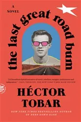 Book cover of The Last Great Road Bum by Héctor Tobar