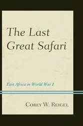Book cover of The Last Great Safari by Corey W. Reigel